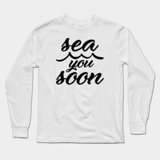 Sea You Soon Long Sleeve T-Shirt